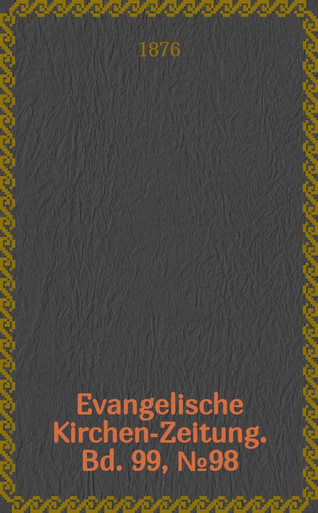 Evangelische Kirchen-Zeitung. Bd. 99, № 98