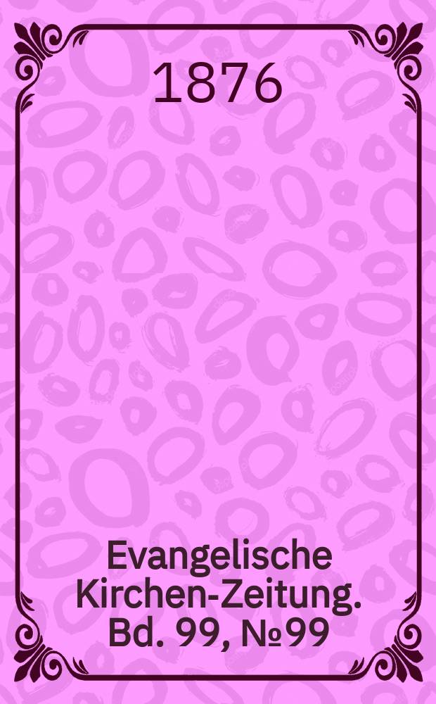 Evangelische Kirchen-Zeitung. Bd. 99, № 99