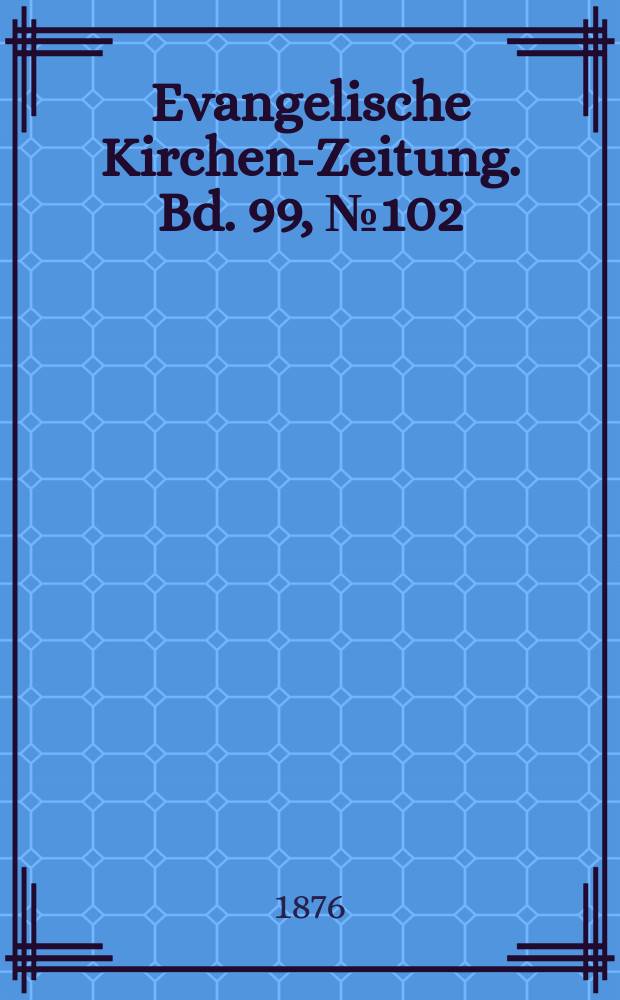 Evangelische Kirchen-Zeitung. Bd. 99, № 102