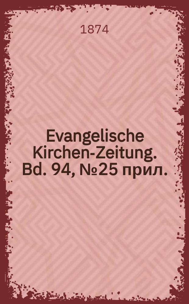 Evangelische Kirchen-Zeitung. Bd. 94, № 25 прил.