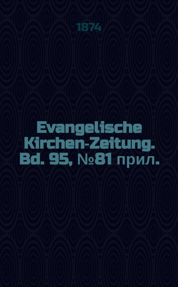 Evangelische Kirchen-Zeitung. Bd. 95, № 81 прил.