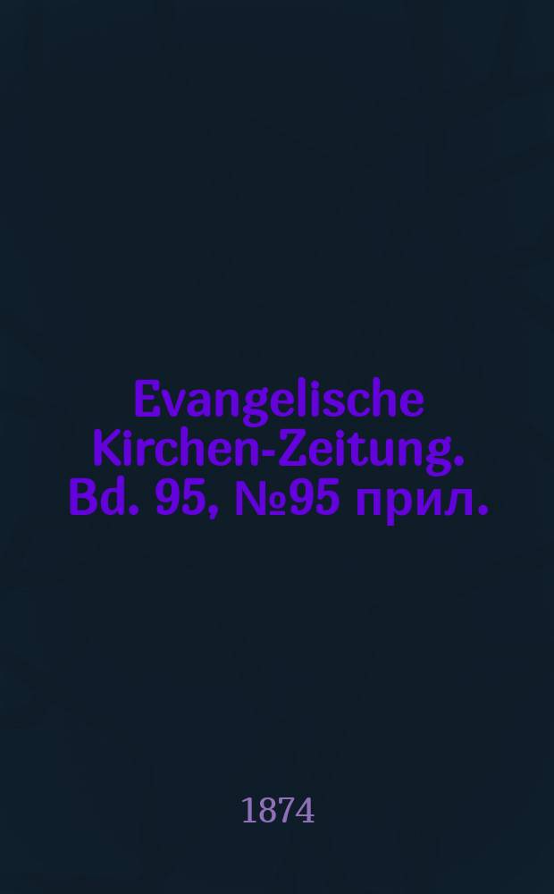 Evangelische Kirchen-Zeitung. Bd. 95, № 95 прил.