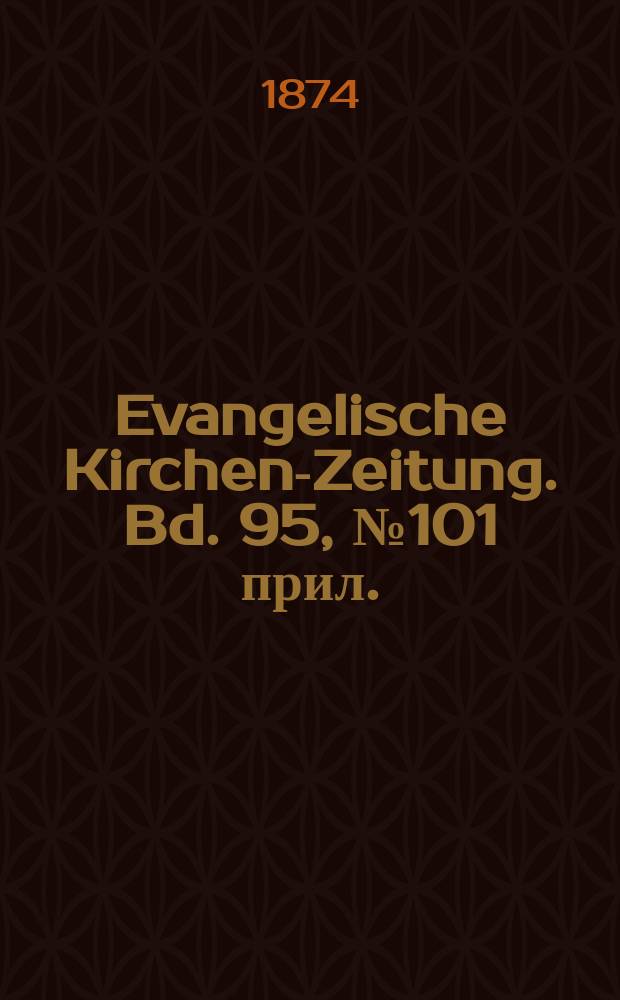 Evangelische Kirchen-Zeitung. Bd. 95, № 101 прил.