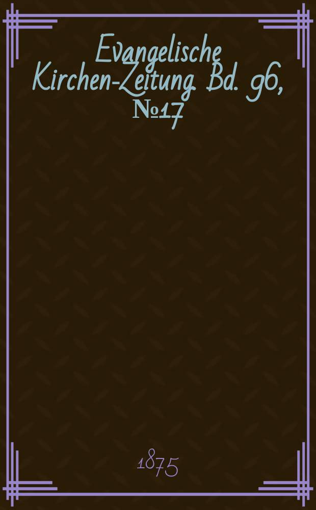 Evangelische Kirchen-Zeitung. Bd. 96, № 17