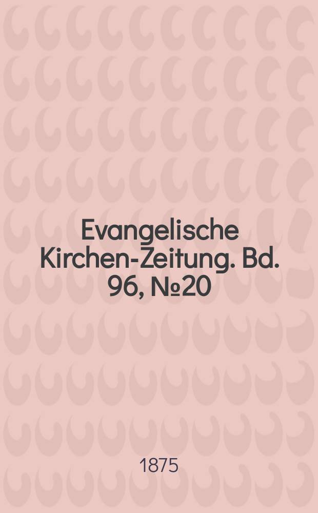 Evangelische Kirchen-Zeitung. Bd. 96, № 20