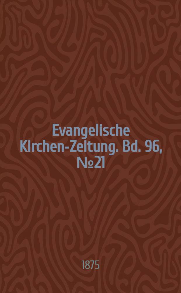 Evangelische Kirchen-Zeitung. Bd. 96, № 21