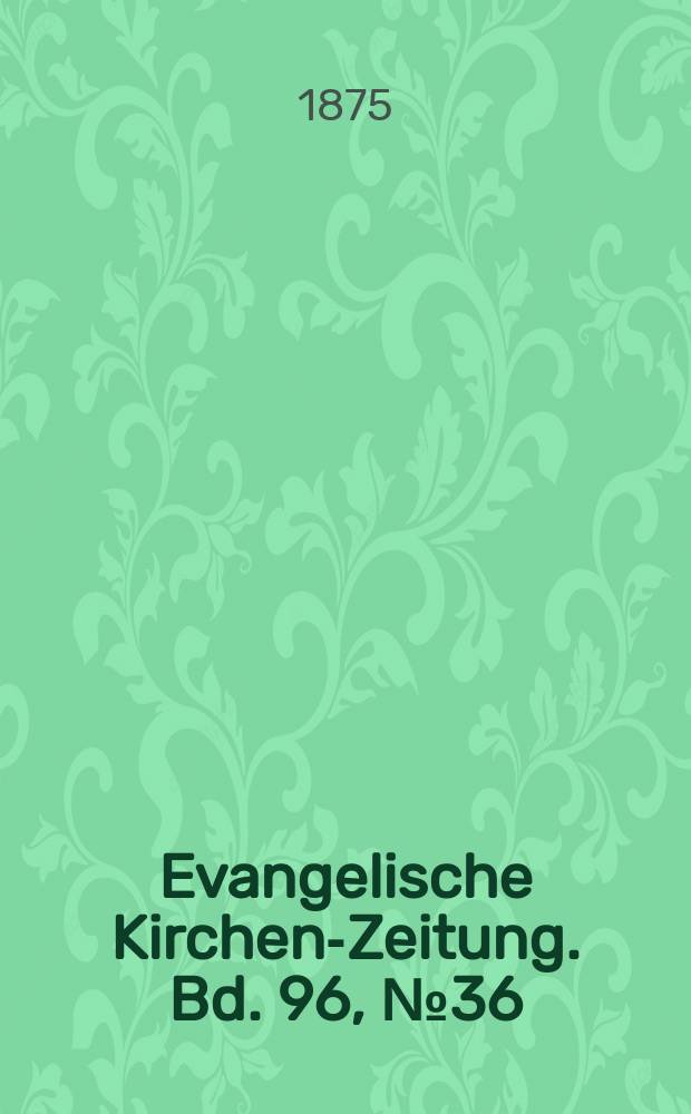 Evangelische Kirchen-Zeitung. Bd. 96, № 36