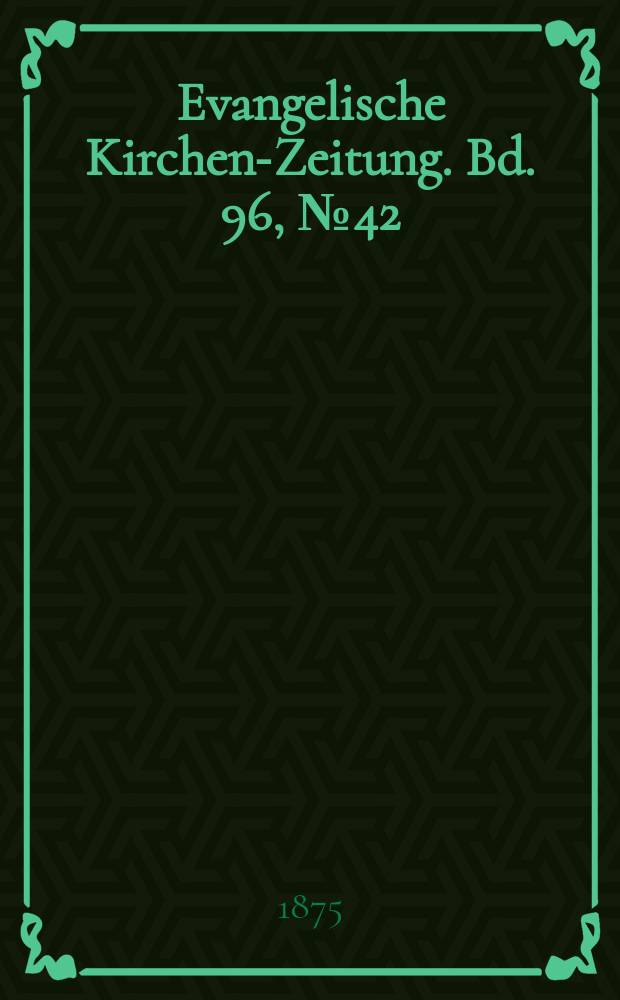 Evangelische Kirchen-Zeitung. Bd. 96, № 42
