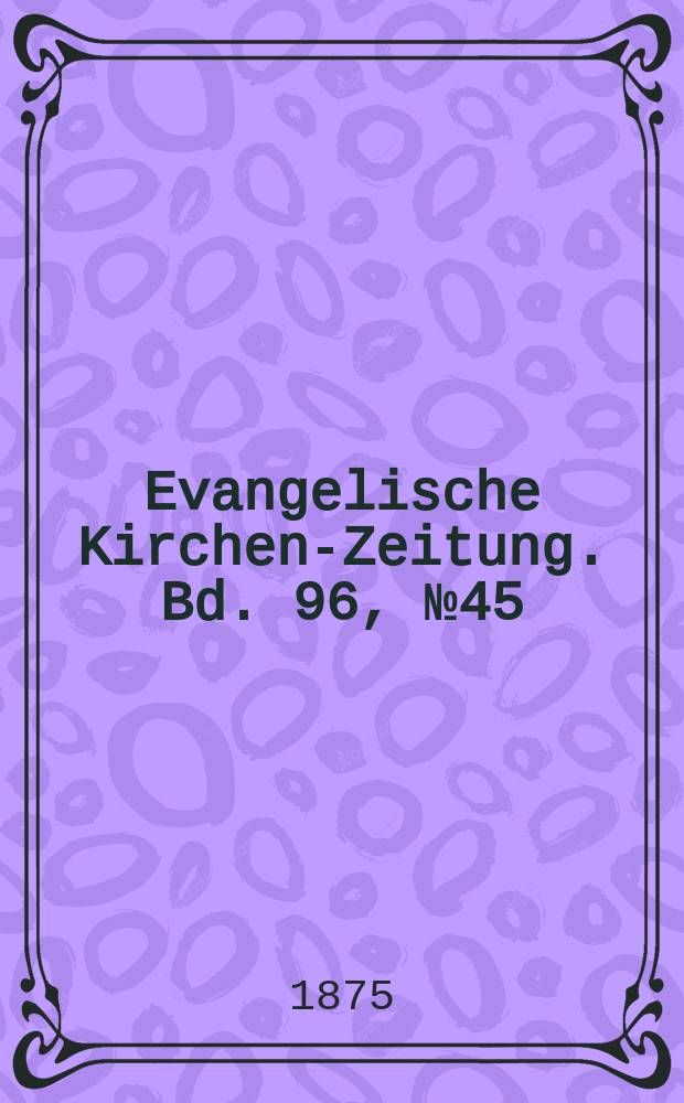 Evangelische Kirchen-Zeitung. Bd. 96, № 45
