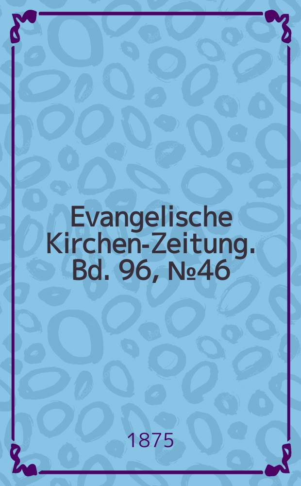 Evangelische Kirchen-Zeitung. Bd. 96, № 46