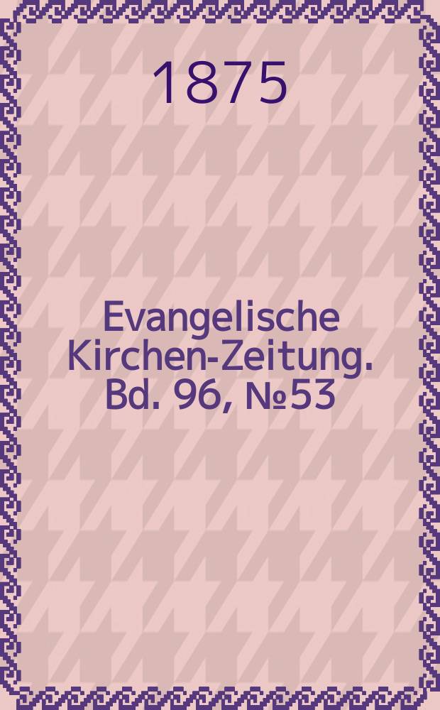 Evangelische Kirchen-Zeitung. Bd. 96, № 53