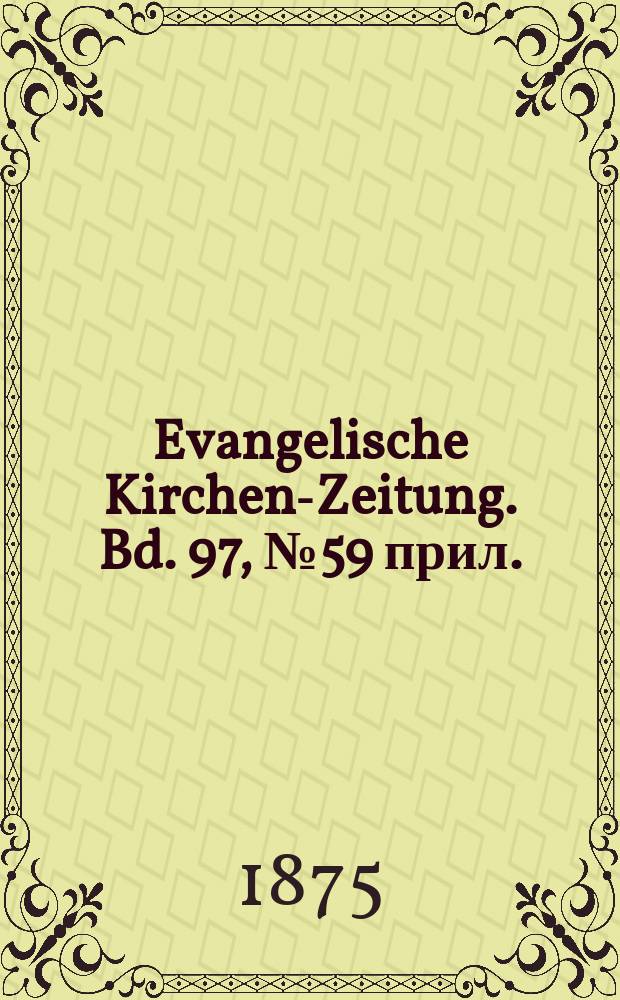 Evangelische Kirchen-Zeitung. Bd. 97, № 59 прил.