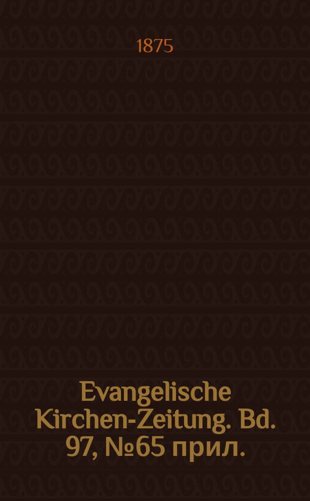 Evangelische Kirchen-Zeitung. Bd. 97, № 65 прил.