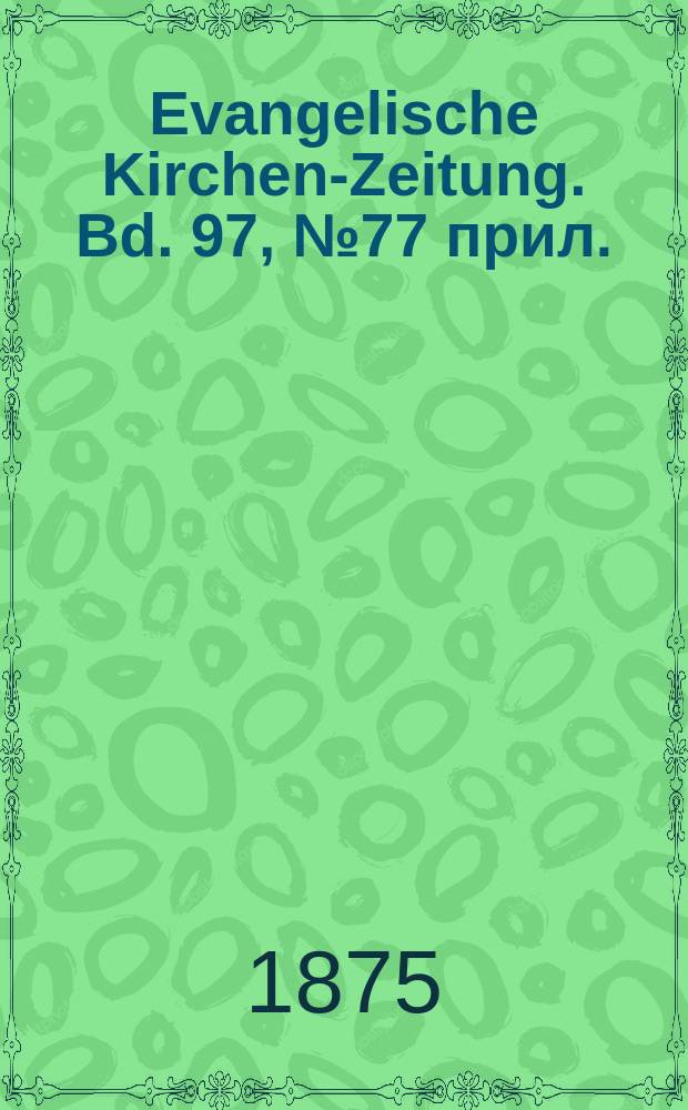 Evangelische Kirchen-Zeitung. Bd. 97, № 77 прил.