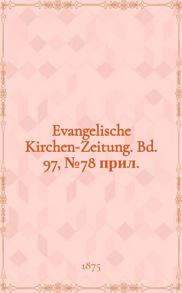 Evangelische Kirchen-Zeitung. Bd. 97, № 78 прил.