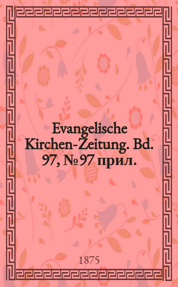 Evangelische Kirchen-Zeitung. Bd. 97, № 97 прил.