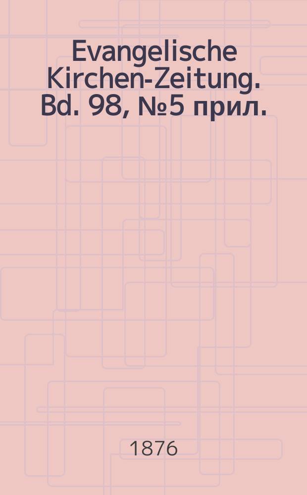 Evangelische Kirchen-Zeitung. Bd. 98, № 5 прил.