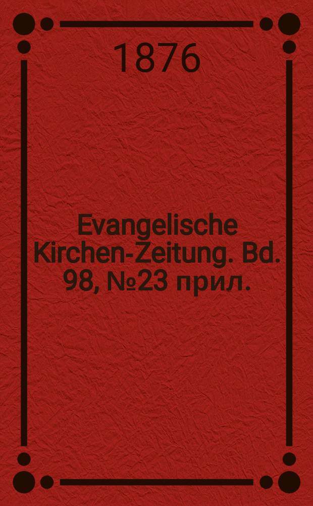 Evangelische Kirchen-Zeitung. Bd. 98, № 23 прил.