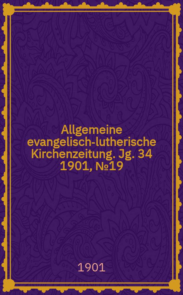 Allgemeine evangelisch-lutherische Kirchenzeitung. Jg. 34 1901, № 19