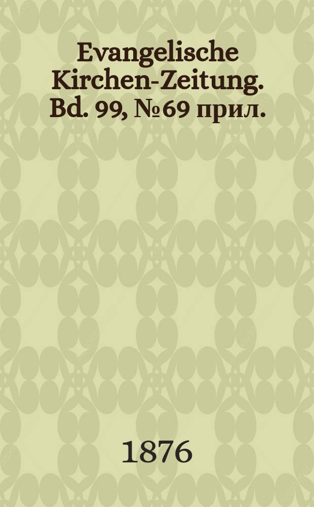 Evangelische Kirchen-Zeitung. Bd. 99, № 69 прил.