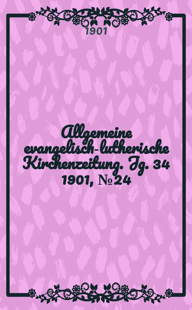 Allgemeine evangelisch-lutherische Kirchenzeitung. Jg. 34 1901, № 24