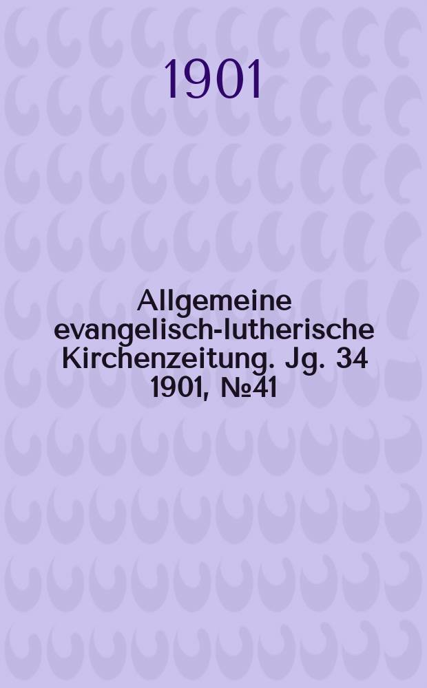 Allgemeine evangelisch-lutherische Kirchenzeitung. Jg. 34 1901, № 41