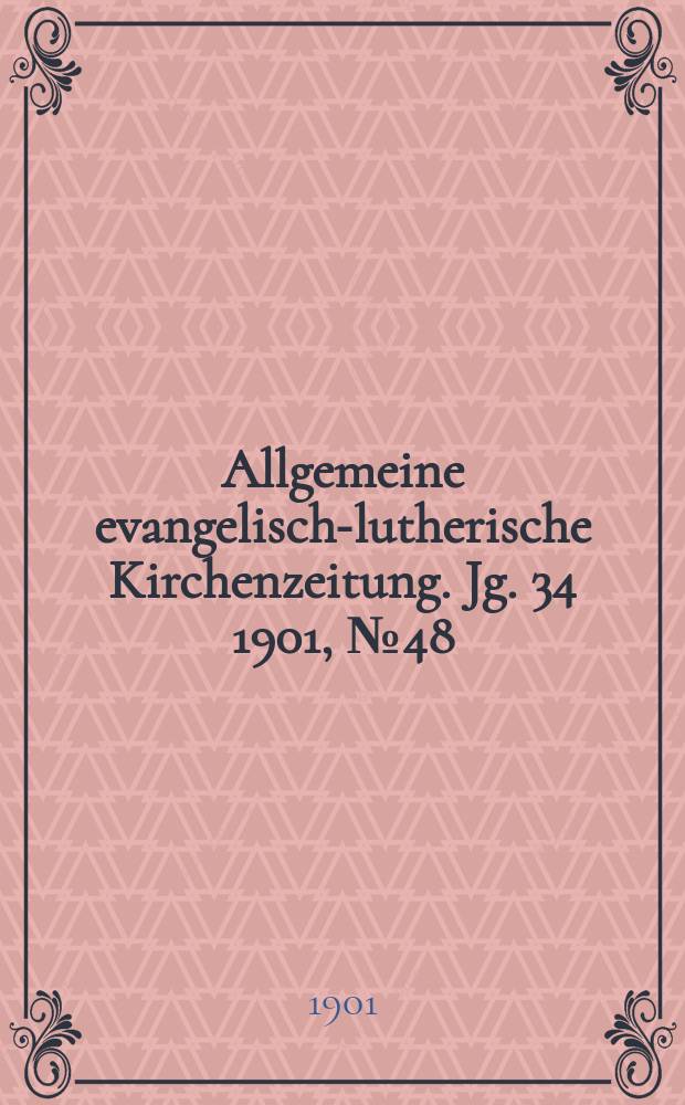Allgemeine evangelisch-lutherische Kirchenzeitung. Jg. 34 1901, № 48