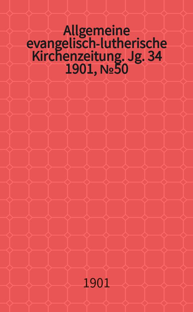 Allgemeine evangelisch-lutherische Kirchenzeitung. Jg. 34 1901, № 50