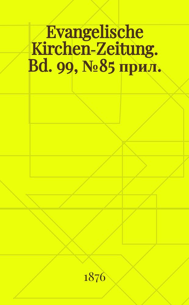 Evangelische Kirchen-Zeitung. Bd. 99, № 85 прил.