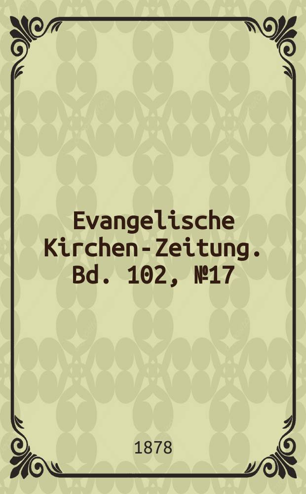 Evangelische Kirchen-Zeitung. Bd. 102, № 17