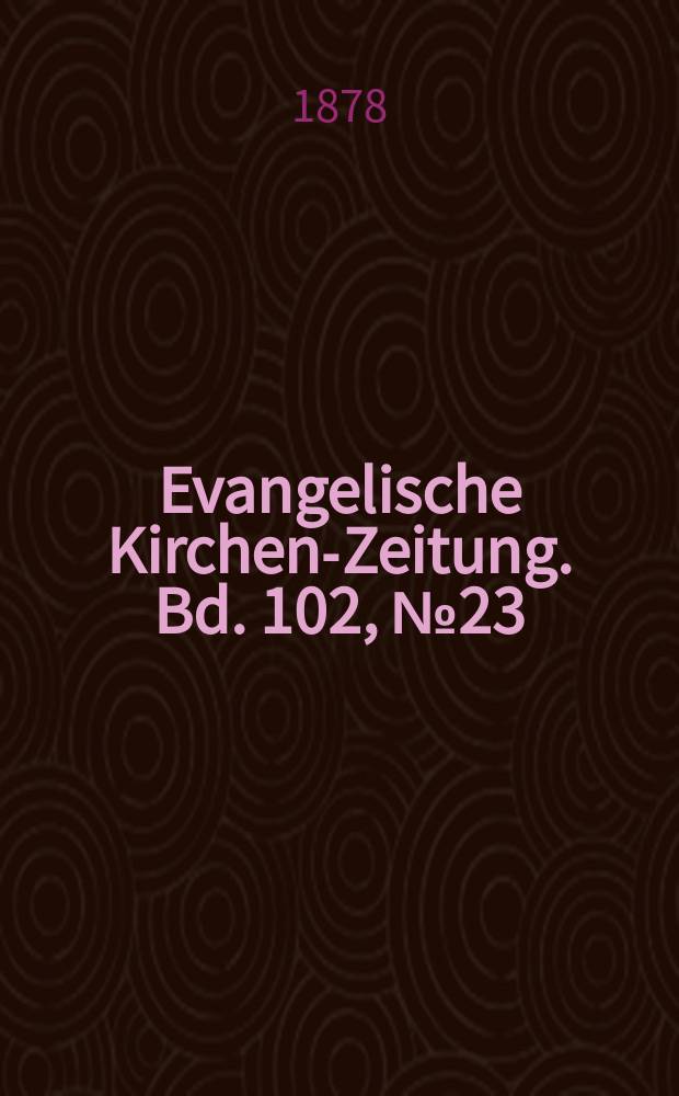 Evangelische Kirchen-Zeitung. Bd. 102, № 23