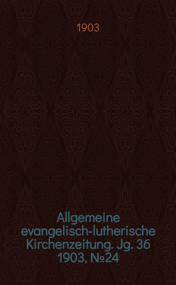 Allgemeine evangelisch-lutherische Kirchenzeitung. Jg. 36 1903, № 24