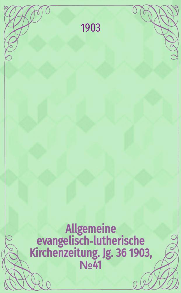 Allgemeine evangelisch-lutherische Kirchenzeitung. Jg. 36 1903, № 41