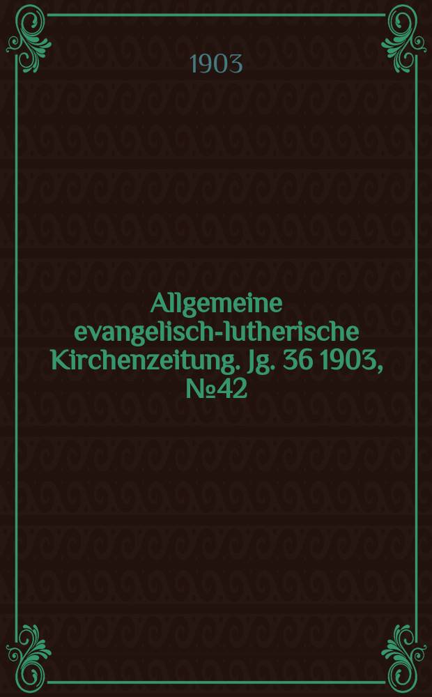 Allgemeine evangelisch-lutherische Kirchenzeitung. Jg. 36 1903, № 42