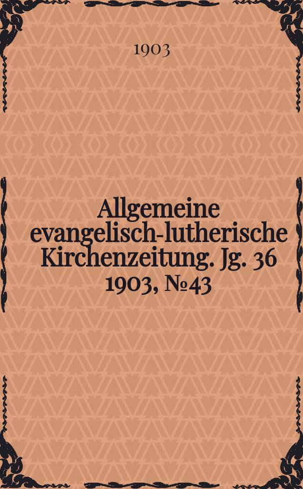 Allgemeine evangelisch-lutherische Kirchenzeitung. Jg. 36 1903, № 43