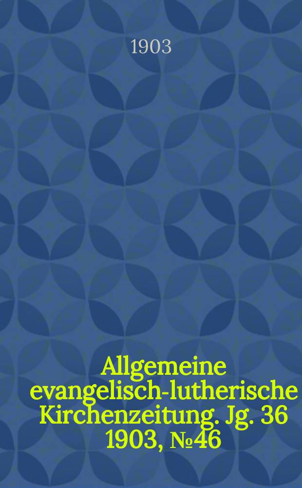 Allgemeine evangelisch-lutherische Kirchenzeitung. Jg. 36 1903, № 46