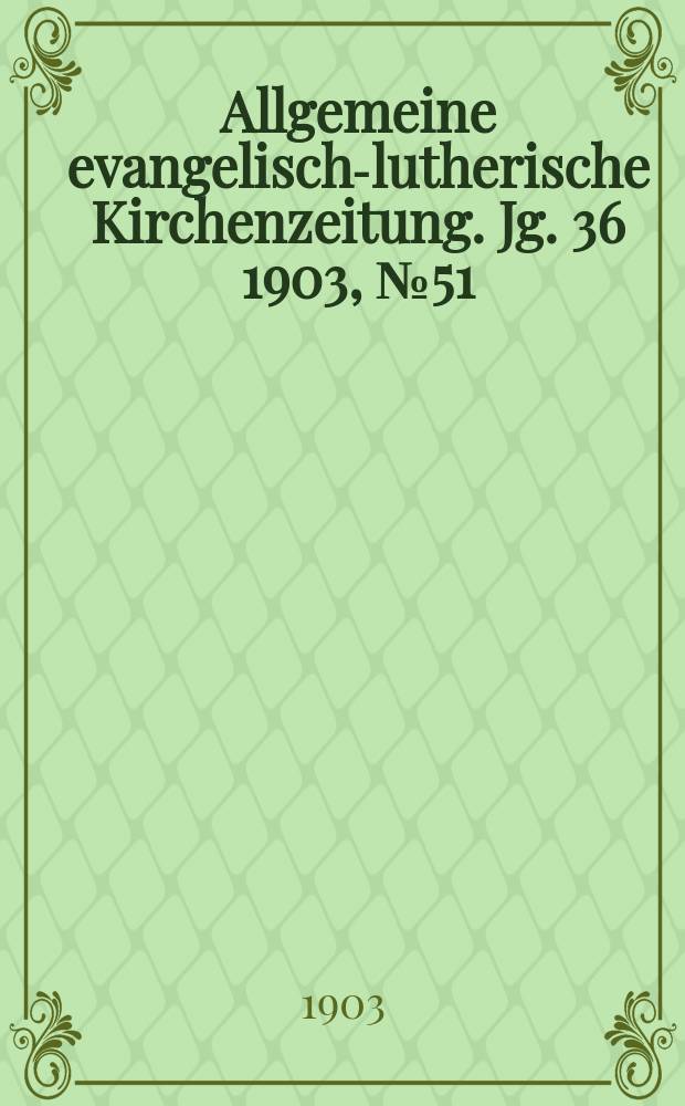 Allgemeine evangelisch-lutherische Kirchenzeitung. Jg. 36 1903, № 51