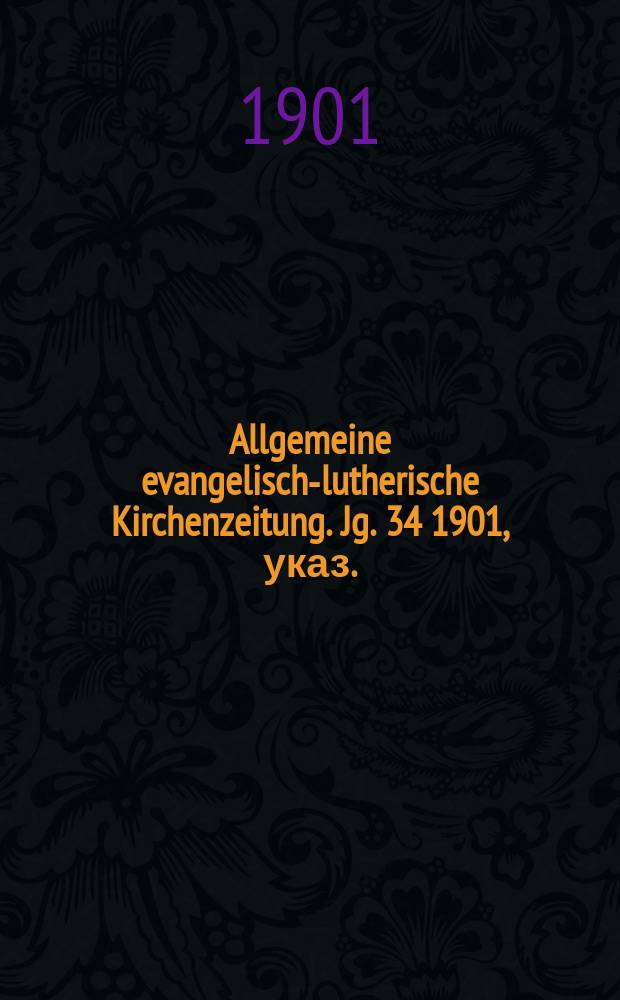 Allgemeine evangelisch-lutherische Kirchenzeitung. Jg. 34 1901, указ.