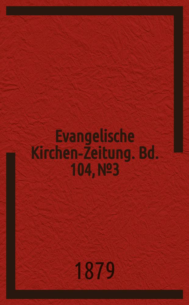 Evangelische Kirchen-Zeitung. Bd. 104, № 3