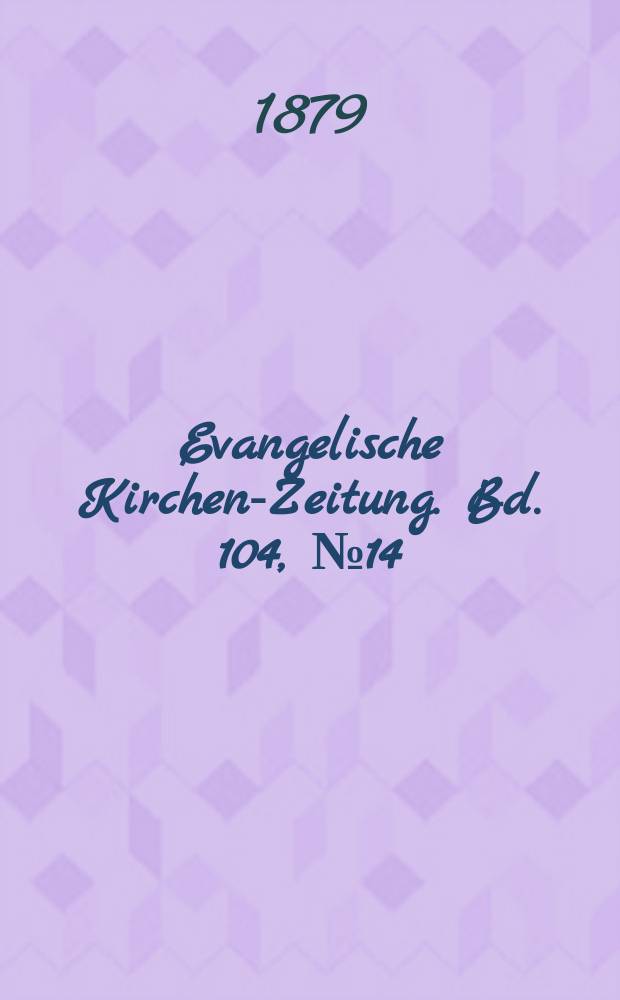 Evangelische Kirchen-Zeitung. Bd. 104, № 14