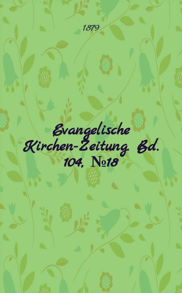 Evangelische Kirchen-Zeitung. Bd. 104, № 18