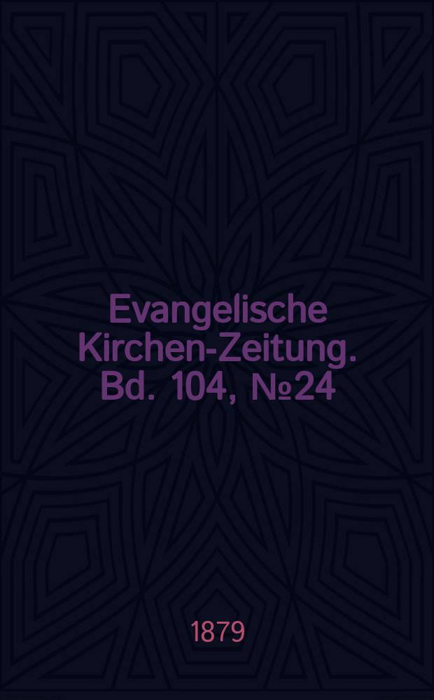 Evangelische Kirchen-Zeitung. Bd. 104, № 24