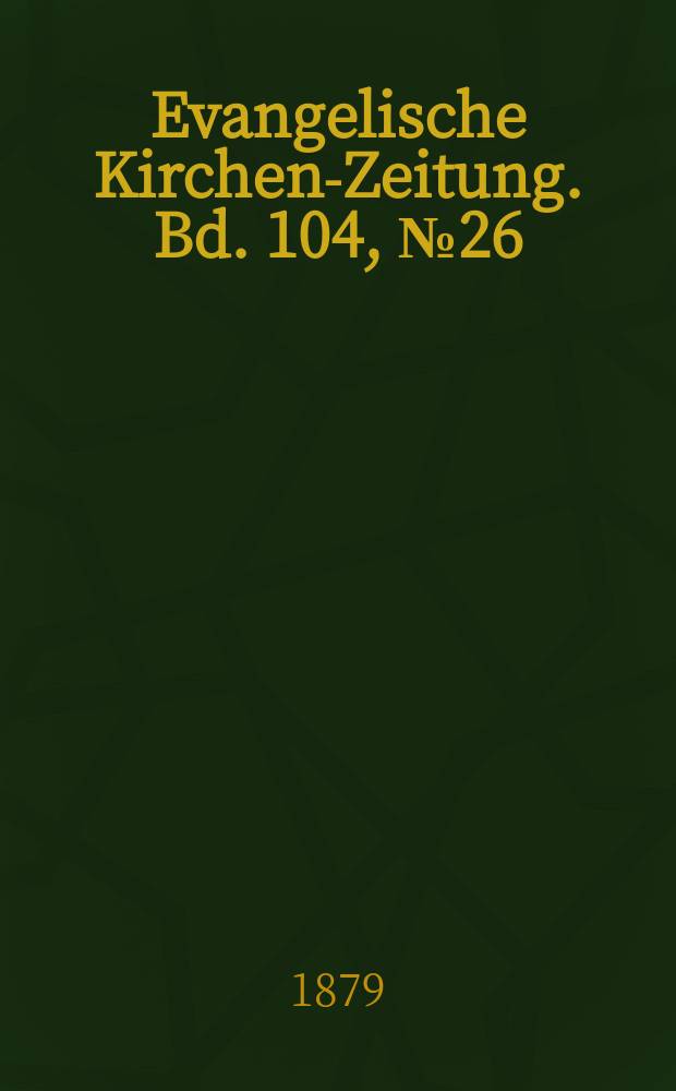 Evangelische Kirchen-Zeitung. Bd. 104, № 26