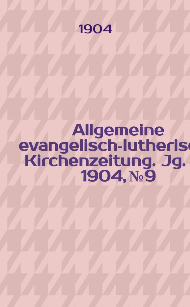 Allgemeine evangelisch-lutherische Kirchenzeitung. Jg. 37 1904, № 9