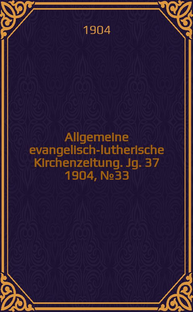 Allgemeine evangelisch-lutherische Kirchenzeitung. Jg. 37 1904, № 33