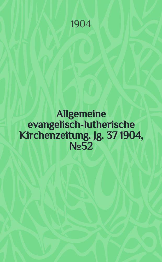 Allgemeine evangelisch-lutherische Kirchenzeitung. Jg. 37 1904, № 52