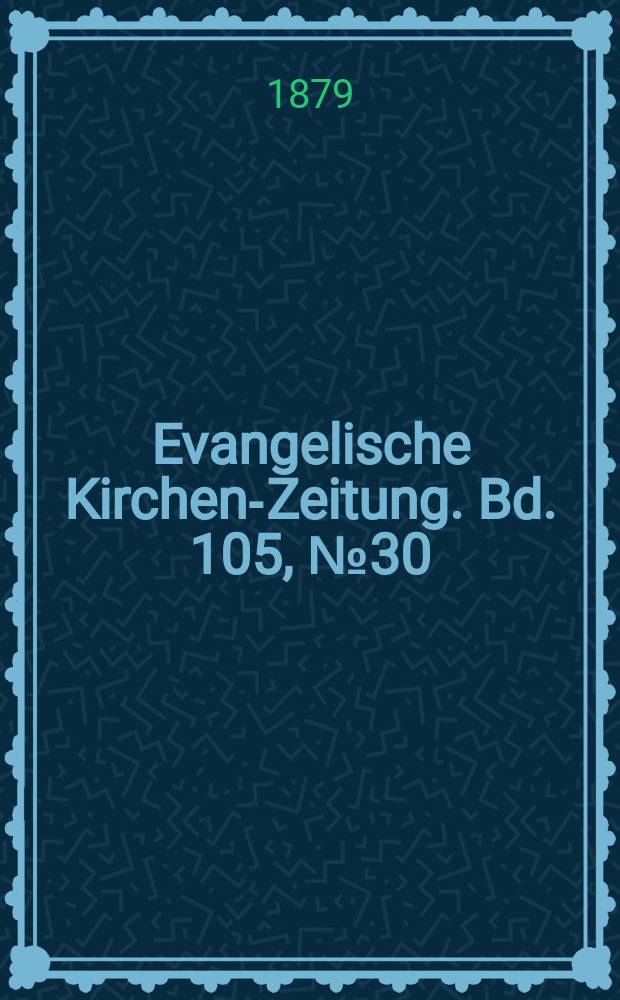 Evangelische Kirchen-Zeitung. Bd. 105, № 30