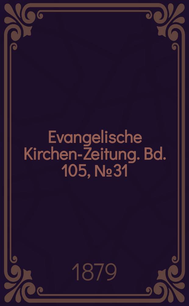 Evangelische Kirchen-Zeitung. Bd. 105, № 31