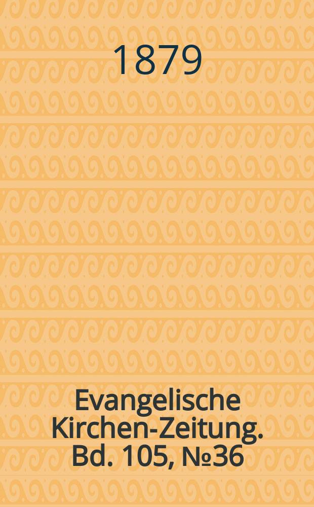 Evangelische Kirchen-Zeitung. Bd. 105, № 36
