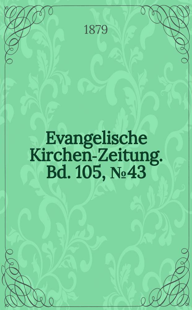 Evangelische Kirchen-Zeitung. Bd. 105, № 43
